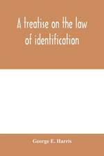 A treatise on the law of identification, a separate branch of the law of evidence; Identity of Persons and things-Animate and Inanimate-The living and the dead-things real and personal-in civil and criminal practice-Mistaken Identity, Corpus Delicti-Idem