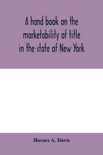 A hand book on the marketability of title in the state of New York