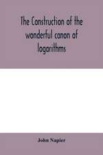 The construction of the wonderful canon of logarithms