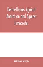 Demosthenes Against Androtion and Against Timocrates