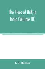 The flora of British India (Volume III)