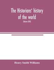 The historians' history of the world; a comprehensive narrative of the rise and development of nations as recorded by over two thousand of the great writers of all ages (Volume XXIV)