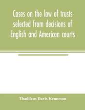 Cases on the law of trusts selected from decisions of English and American courts