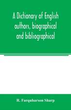 A dictionary of English authors, biographical and bibliographical; being a compendious account of the lives and writings of 700 British writers from the year 1400 to the present time