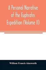 A personal narrative of the Euphrates expedition (Volume II)