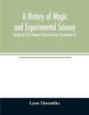 A history of magic and experimental science; During the first Thirteen Centuries of our Era (Volume II)