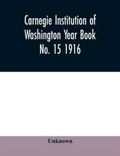 Carnegie Institution of Washington Year Book No. 15 1916