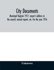 City documents. Municipal register 1917, mayor's address to the council, annual reports, etc. For the year 1916