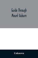 Guide through Mount Auburn. A hand-book for passengers over the Cambridge Railroad. Illustrated with engravings and a plan of the cemetery