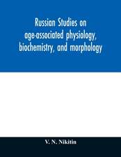 Russian studies on age-associated physiology, biochemistry, and morphology; historic description with extensive bibliography