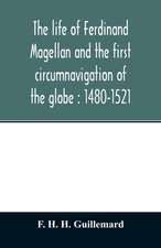 The life of Ferdinand Magellan and the first circumnavigation of the globe