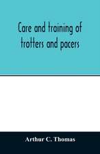 Care and training of trotters and pacers