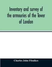 Inventory and survey of the armouries of the Tower of London