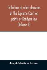 Collection of select decisions of the Supreme Court on points of Kandyan law