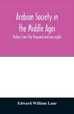 Arabian society in the Middle Ages; studies from The thousand and one nights