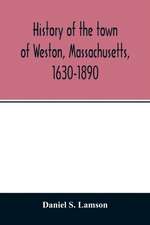 History of the town of Weston, Massachusetts, 1630-1890