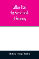 Letters from the battle-fields of Paraguay