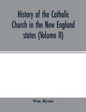 History of the Catholic Church in the New England states (Volume II)