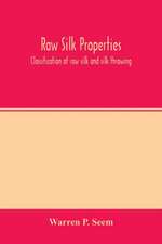 Raw silk properties; classification of raw silk and silk throwing