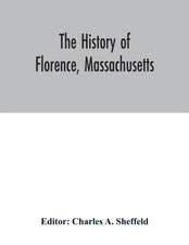 The history of Florence, Massachusetts