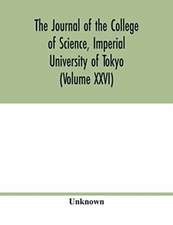 The Journal of the College of Science, Imperial University of Tokyo (Volume XXVI)