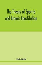 The theory of spectra and atomic constitution