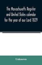 The Massachusetts register and United States calendar for the year of our Lord 1829