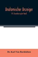 Anatomischer Anzeiger; Centralblatt Fur Die Gesamte Wissenschaftliche Anatomie. Amtliches organ der Anatomischen Gesellschaft (41. Einundvierzigster Band)