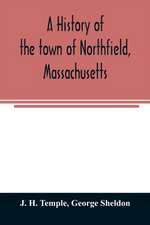 A history of the town of Northfield, Massachusetts