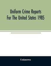 Uniform crime reports for the United States 1985