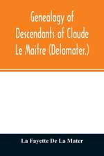 Genealogy of descendants of Claude Le Maitre (Delamater.)