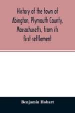 History of the town of Abington, Plymouth County, Massachusetts, from its first settlement