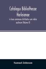 Catalogus bibliothecae Harleianae, in locos communes distributus cum indice auctorum (Volume II)