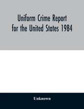 Uniform Crime Report for the United States 1984