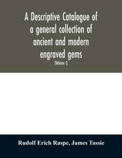 A descriptive catalogue of a general collection of ancient and modern engraved gems, cameos as well as intaglios