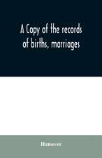 A copy of the records of births, marriages, and deaths and of intentions of marriage of the Town of Hanover, Mass., 1727-1857