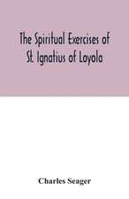 The spiritual exercises of St. Ignatius of Loyola