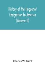 History of the Huguenot emigration to America (Volume II)