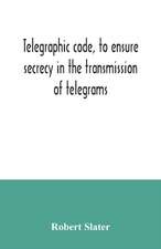 Telegraphic code, to ensure secrecy in the transmission of telegrams