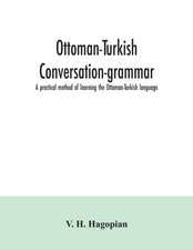 Ottoman-Turkish conversation-grammar; a practical method of learning the Ottoman-Turkish language