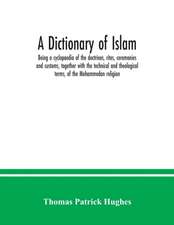 A Dictionary of Islam; being a cyclopaedia of the doctrines, rites, ceremonies and customs, together with the technical and theological terms, of the Mohammedan religion