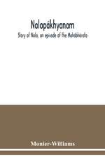 Nalopákhyanam. Story of Nala, an episode of the Mahábhárata. The Sanskrit text, with a copious vocabulary and an improved version of Dean Milman's translation