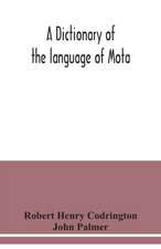 A dictionary of the language of Mota, Sugarloaf Island, Banks' Islands, with a short grammar and index