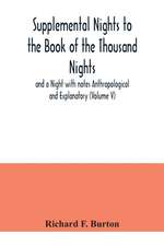 Supplemental Nights to the Book of the Thousand Nights and a Night with notes Anthropological and Explanatory (Volume V)