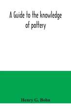 A guide to the knowledge of pottery, porcelain, an other objects of vertu