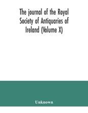 The journal of the Royal Society of Antiquaries of Ireland (Volume X)