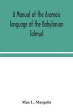 A manual of the Aramaic language of the Babylonian Talmud; grammar, chrestomathy and glossaries