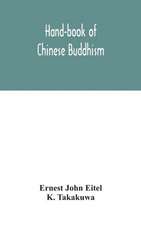 Hand-book of Chinese Buddhism, being a Sanskrit-Chinese dictionary with vocabularies of Buddhist terms in Pali, Singhalese, Siamese, Burmese, Tibetan, Mongolian and Japanese