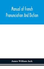 Manual of French pronunciation and diction, based on the notation of the Association phonétique internationale