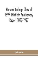 Harvard College Class of 1897 Thirtieth Anniversary Report 1897-1927